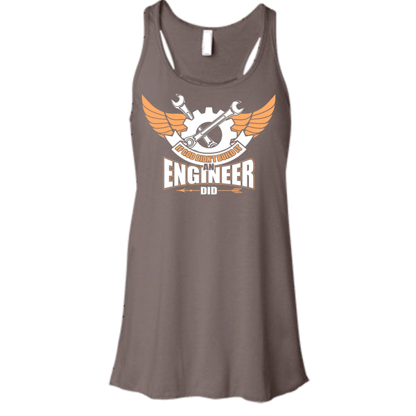 If God Didin't Build It T Shirt, An Engineer Did Tank Top