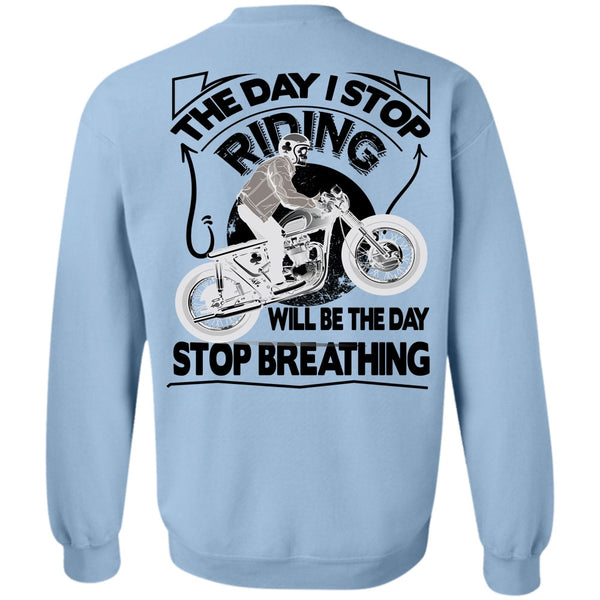 Being A Biker T Shirt, The Day I Stop Riding Sweatshirt
