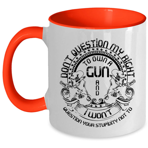 Cool Gunner Coffee Mug, Don't Question My Right To Own A Gun Accent Mug