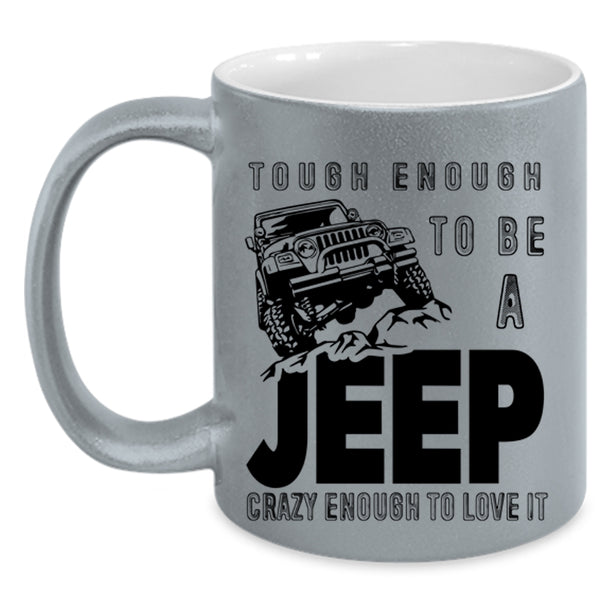 I Love It Coffee Mug, Tough Enough To Be A Jeep Accent Mug