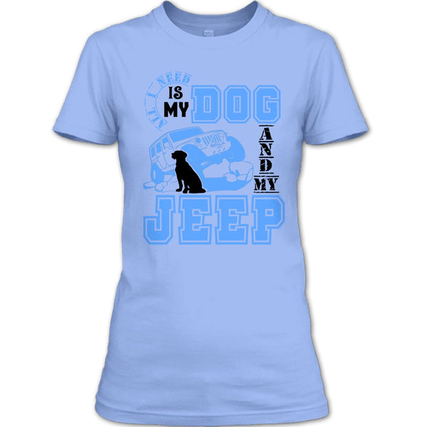 All I Need Is My Dog T Shirt, I Love My Jeep And Dog T Shirt