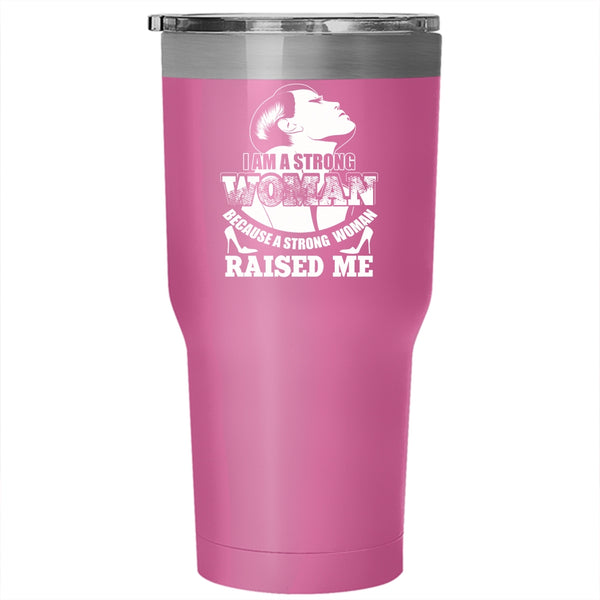I Am A Strong Woman Tumbler 30 oz Stainless Steel, Because A Strong Woman Raised Me Travel Mug