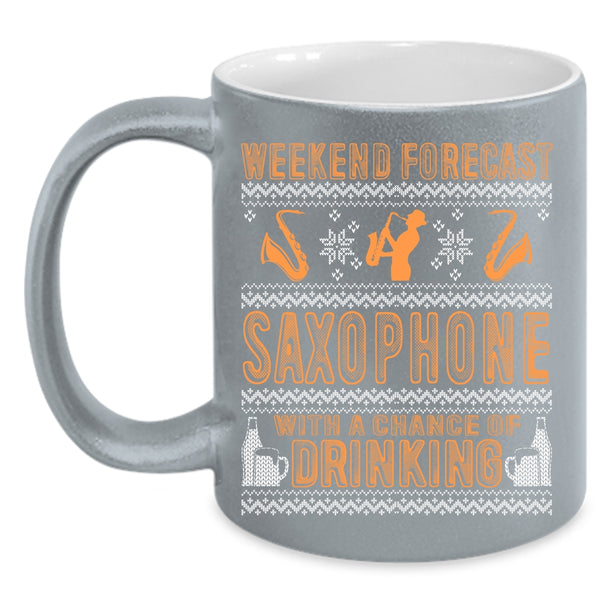 Weekend Forecast Saxophone Coffee Mug, Chance Of Drinking Coffee Cup