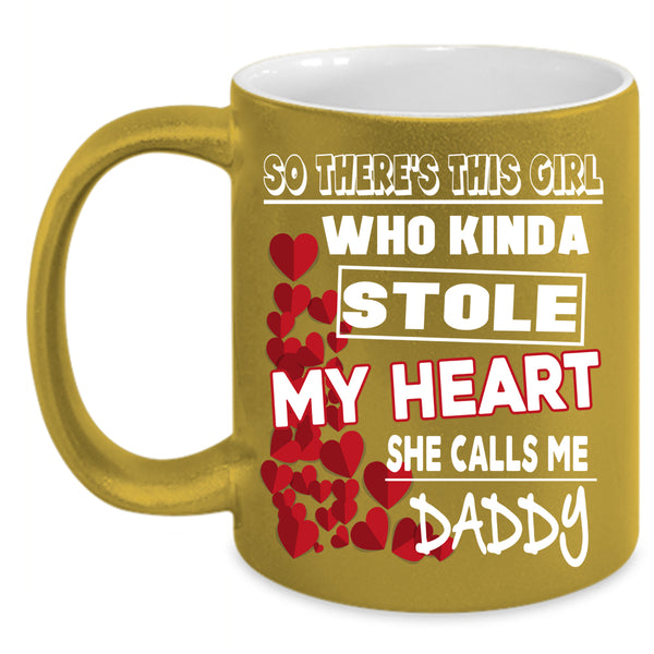 This Girl Kinda Stole My Heart Coffee Mug, She Calls Me Daddy Coffee Cup