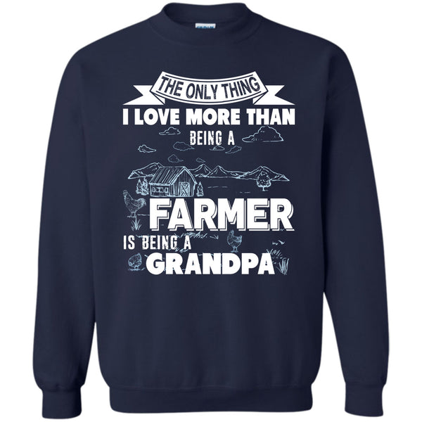 Being A Farmer T Shirt, Being A Grandpa Sweatshirt