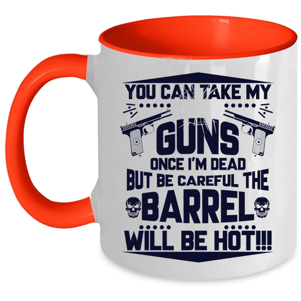 Funny Gift For Gun Owner Coffee Mug, You Can Take My Guns Accent Mug