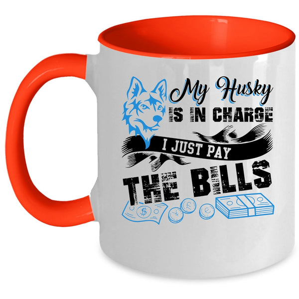I Just Pay The Bills Coffee Mug, My Husky Is In Charge Accent Mug