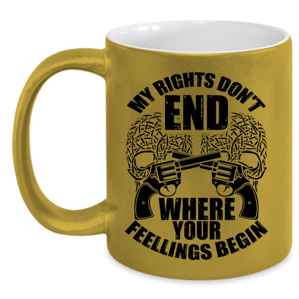 Funny Coffee Mug, My Rights Don't End Where Your Fellings Begins Accent Mug