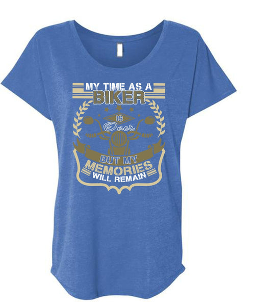 My Time As A Biker Is Over T Shirt, Being A Biker T Shirt, Cool Shirt (Ladies' Triblend Dolman Sleeve)
