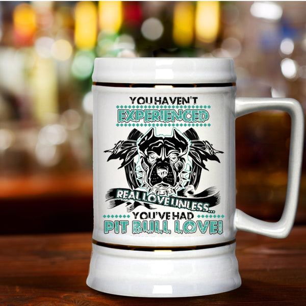 You're Had Pit Bull Love Beer Stein 22oz, You Haven't Experienced Real Love Beer Mug
