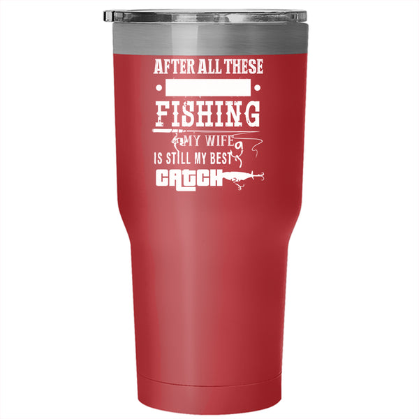 Fishing Tumbler 30 oz Stainless Steel, My Wife Is Still My Best Catch Travel Mug