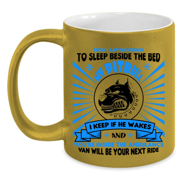 Now I Lay Me Down To Sleep Beside The Bed My Pitbull Cup, Dogs Mug