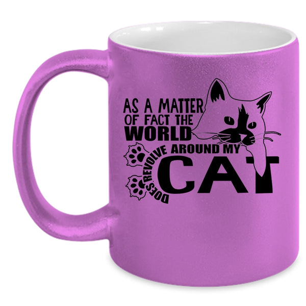 Cute Cat Coffee Mug, The World Does Revolve Around My Cat Accent Mug