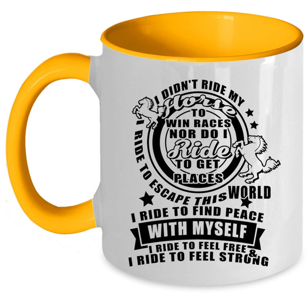 I Ride To Feel Free And Strong Coffee Mug, I Didn't Ride My Horse Accent Mug