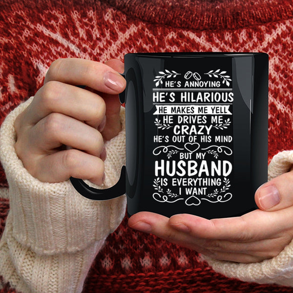 My Husband Is Everything I Want Coffee Mug, I Love My Wife Coffee Cup