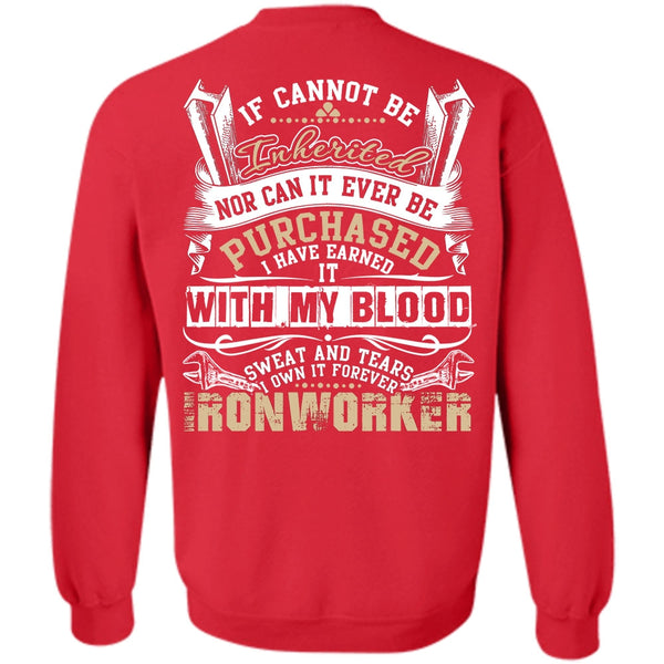 Sweat And Tears T Shirt, I Love Ironworker Sweatshirt