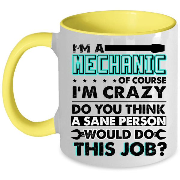 Crazy Mechanics Coffee Mug, I'm A Mechanic Accent Mug