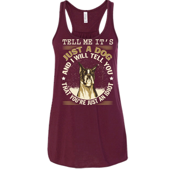 Tell MeIt's Just A Dog T Shirt, You're Just An Idiot Tank Top