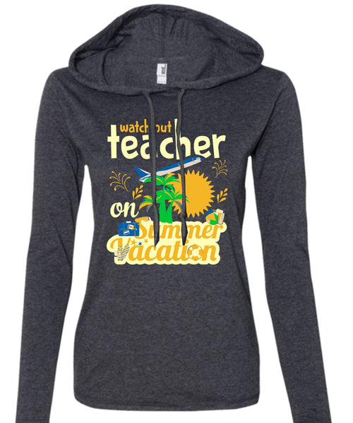 Watch Out Teacher On Summer Vacation T Shirt, Job T Shirt, My Life T Shirt (Anvil Ladies Ringspun Hooded)