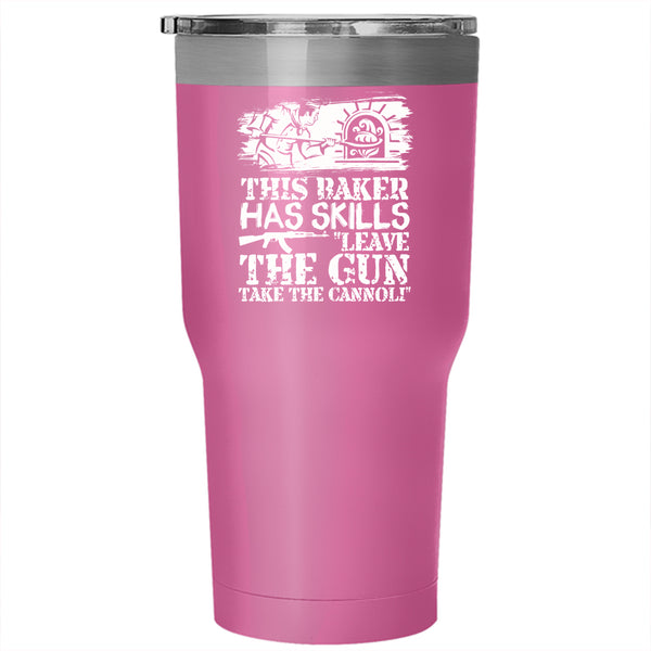 This Baker Has Skills Leave The Gun Tumbler 30 oz Stainless Steel, Funny Baker Travel Mug