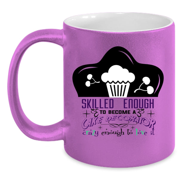 Cute Cake Decorator Coffee Mug, Skilled Enough To Become A Cake Decorator Accent Mug