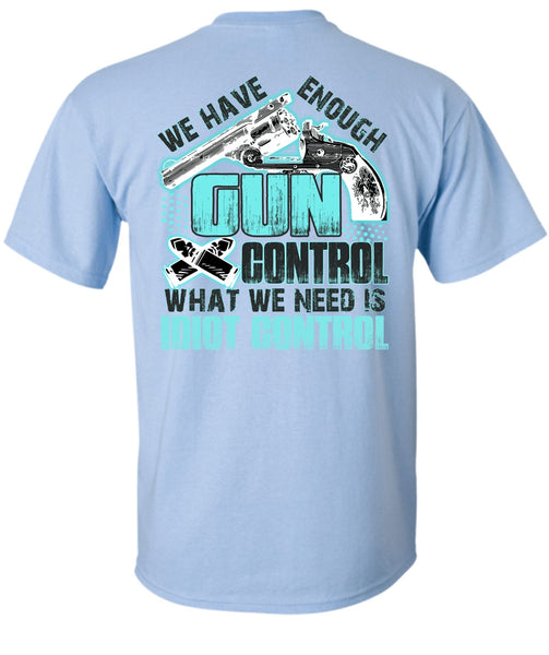 We Have Enough Gun Control T Shirt, I Love Gunning T Shirt