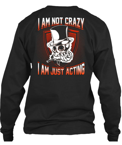 I Am Not Crazy T Shirt, I Am Just Acting T Shirt