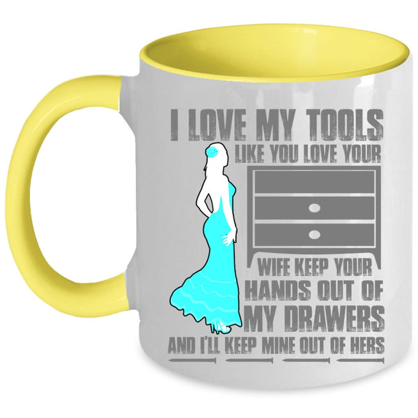 Cool Mechanics Coffee Mug, I Love My Tools Like You Love Your Wife Accent Mug