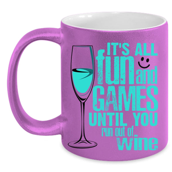 Until You Run Out Of Wine Coffee Mug, It's All Fun And Games Accent Mug