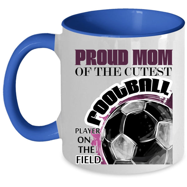 Awesome Mom Coffee Mug, Proud Mom Of The Cutest Football Player Accent Mug