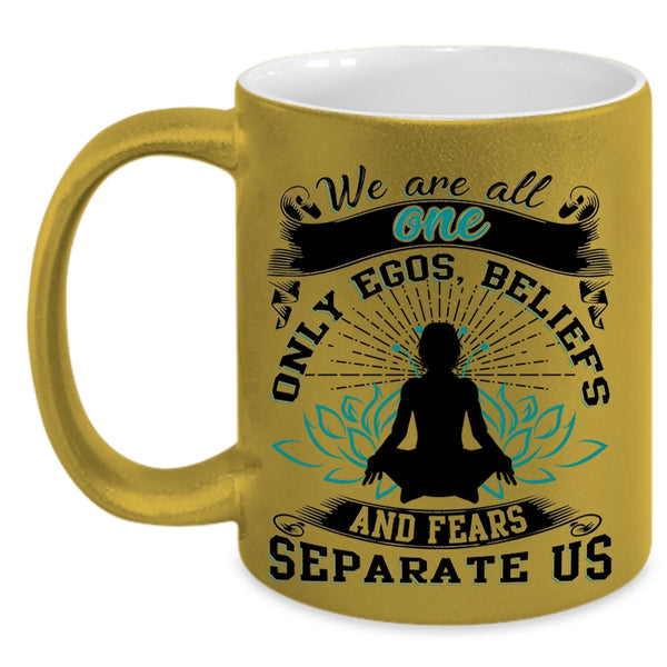 Fears Separate Us Coffee Mug, We Are All One Only Egos Accent Mug