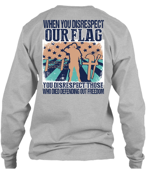 When You Disrespect Our Flag T Shirt, I Love Veteran T Shirt