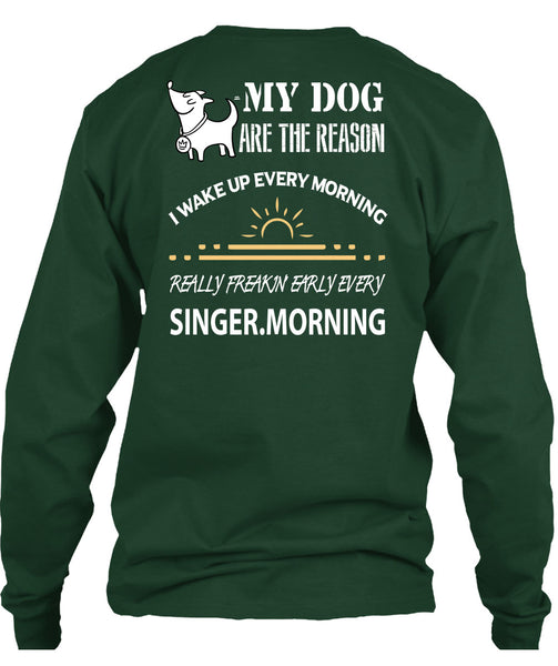 My Dog Are The Reason T Shirt, I Wake Up Every Morning T Shirt
