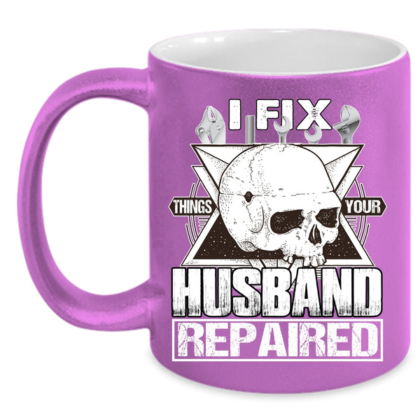 I Fix Things Your Husband Repaired Coffee Mug, Cool Husband Coffee Cup
