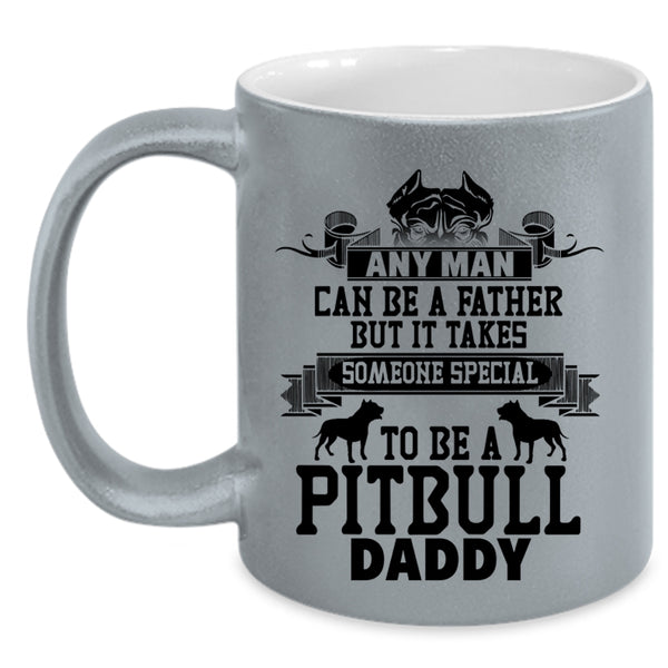 To Be A Pitbull Daddy Coffee Mug, Any Man Can Be A Father Accent Mug