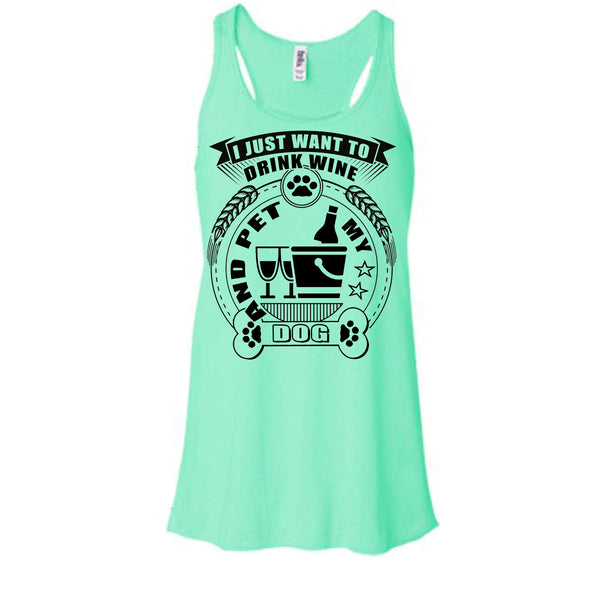 I Just Want To Drink Wine T Shirt, I Love My Dog T Shirt, Awesome t-shirts