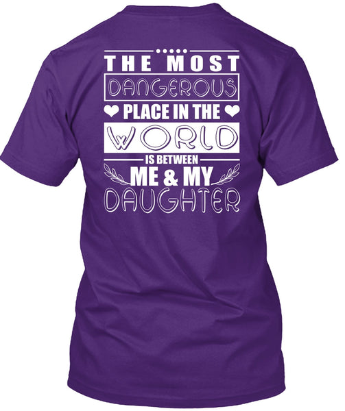 Me And My Daughter T Shirt, Dangerous Place In The World T Shirt