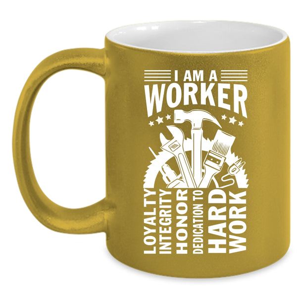 I Am A Worker Coffee Mug, Best Gift For Worker Coffee Cup