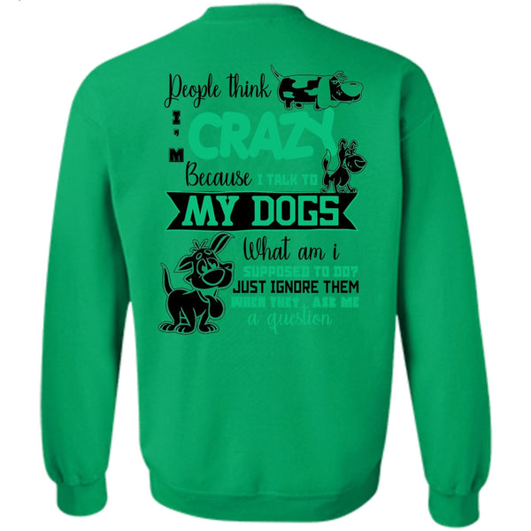 I Love My Dog T Shirt, I Talk To My Dogs Sweatshirt