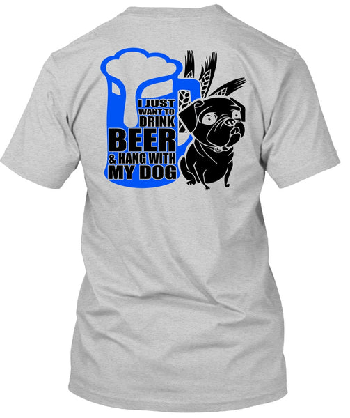 I Just Want To Drink Beer T Shirt, I Love Dog T Shirt