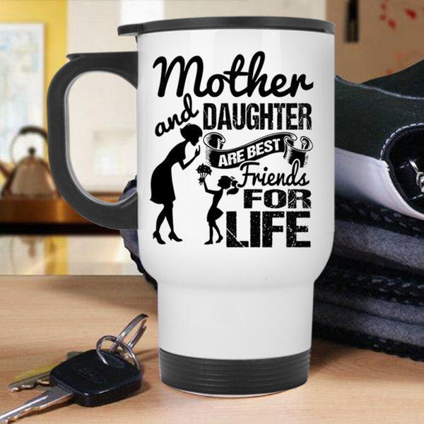 Family Travel Mug, Mother And Daughter Are Best Friend For Life Mug