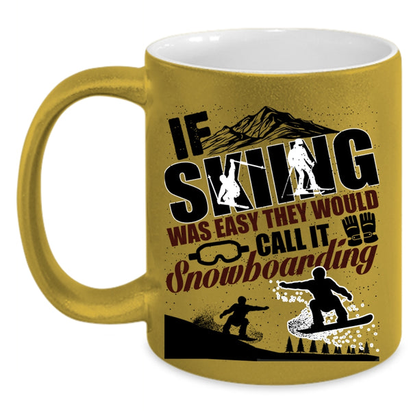 The Would Call It Snowboarding Coffee Mug, If Skiing Was Easy Accent Mug