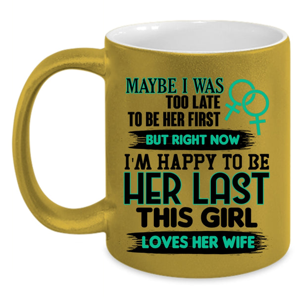 This Girl Loves Her Wife Coffee Mug, I'm Happy To Be Her Last Accent Mug