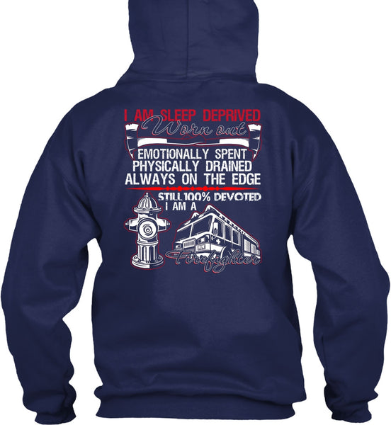 I Am Sleep Deprived Worn Out T Shirt, Being A Firefighter T Shirt