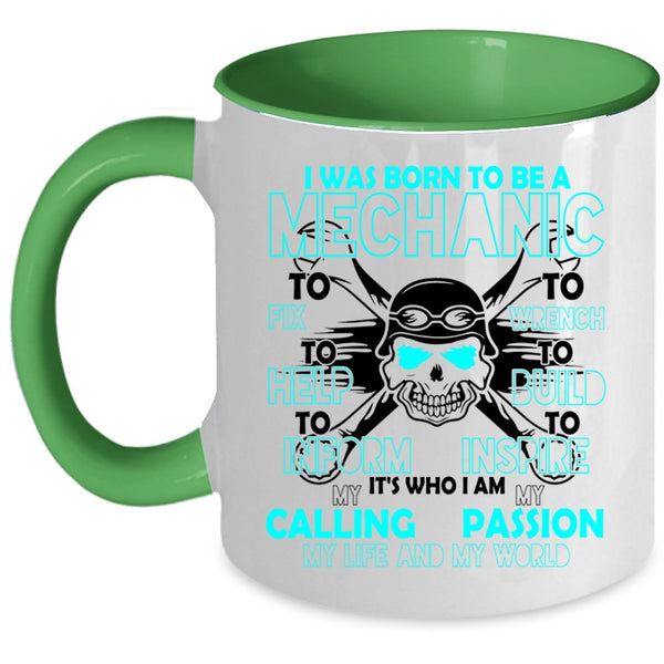 I Am My Life And My World Coffee Mug, I Was Born To Be A Mechanic Accent Mug
