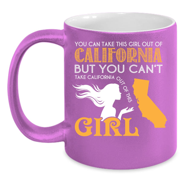 You Can Take This Girl Out Of California Coffee Mug, Cool Girls Coffee Cup