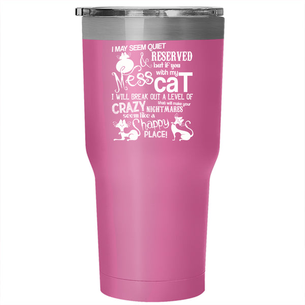 Don't Mess With My Cat Tumbler 30 oz Stainless Steel, I Will Break Out A Level Of Crazy Travel Mug