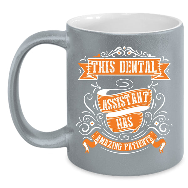 This Dental Assistant Has Amazing Patients Coffee Mug, Lovely Coffee Cup