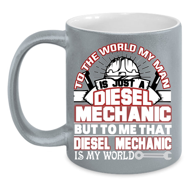 My Man Is A Diesel Mechanic Coffee Mug, That Diesel Mechanic Is My World Coffee Cup