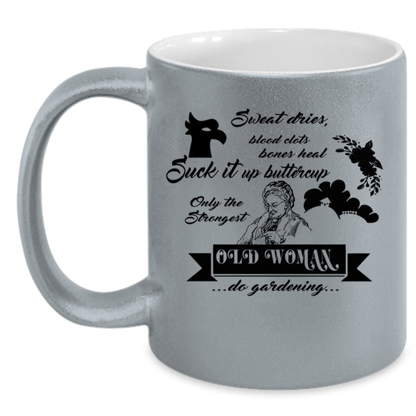 Cute Grandmas Coffee Mug, Only The Strongest Old Woman Do Gardening Accent Mug